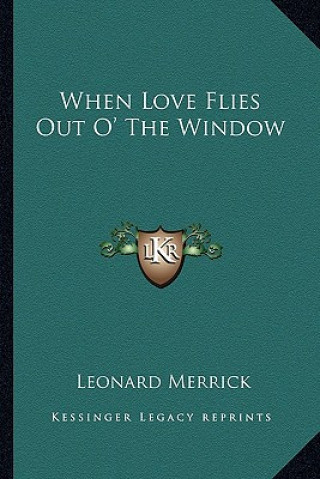 Kniha When Love Flies Out O' the Window Leonard Merrick