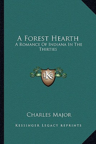 Knjiga A Forest Hearth: A Romance of Indiana in the Thirties Charles Major