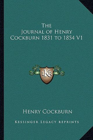 Carte The Journal of Henry Cockburn 1831 to 1854 V1 Henry Cockburn