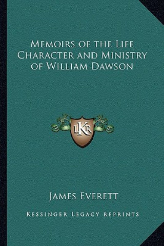 Kniha Memoirs of the Life Character and Ministry of William Dawson James Everett