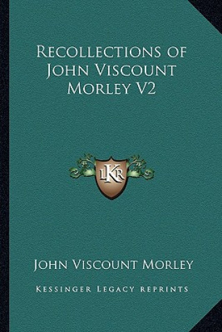 Livre Recollections of John Viscount Morley V2 John Viscount Morley