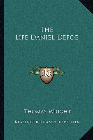 Könyv The Life Daniel Defoe Thomas Wright