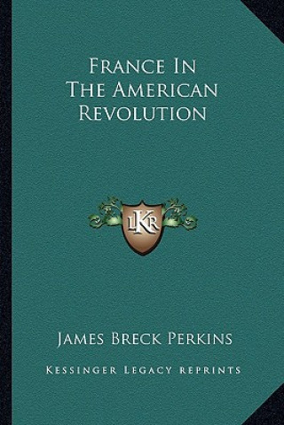 Knjiga France in the American Revolution James Breck Perkins