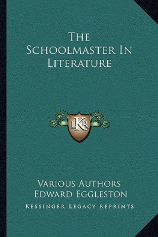 Книга The Schoolmaster in Literature Edward Eggleston