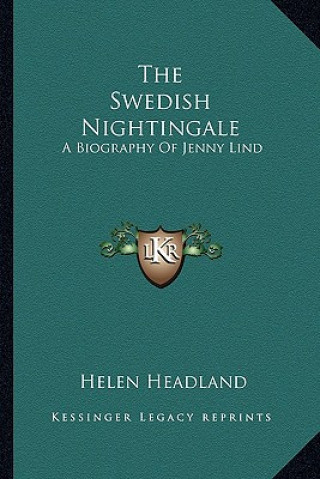 Kniha The Swedish Nightingale: A Biography of Jenny Lind Helen Headland