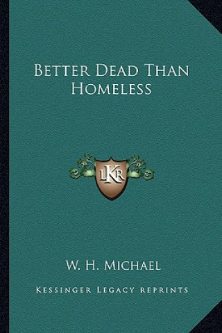 Kniha Better Dead Than Homeless W. H. Michael