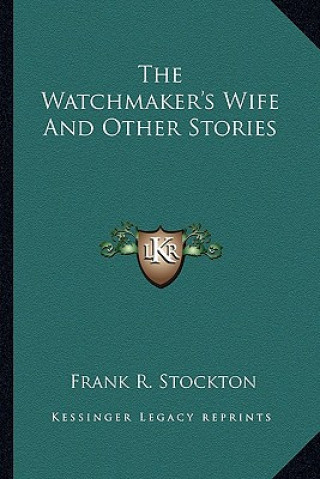 Kniha The Watchmaker's Wife And Other Stories Frank R. Stockton