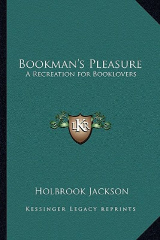 Kniha Bookman's Pleasure: A Recreation for Booklovers Holbrook Jackson