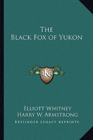 Könyv The Black Fox of Yukon Elliott Whitney