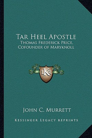 Buch Tar Heel Apostle: Thomas Frederick Price, Cofounder of Maryknoll John C. Murrett