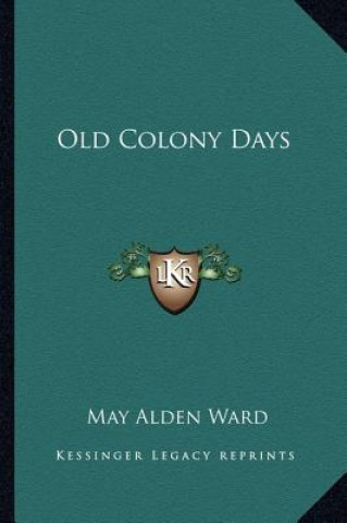 Knjiga Old Colony Days May Alden Ward