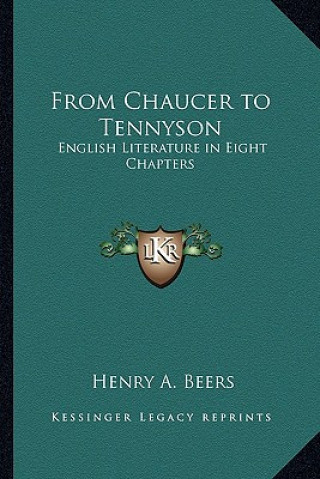 Kniha From Chaucer to Tennyson: English Literature in Eight Chapters Henry a. Beers