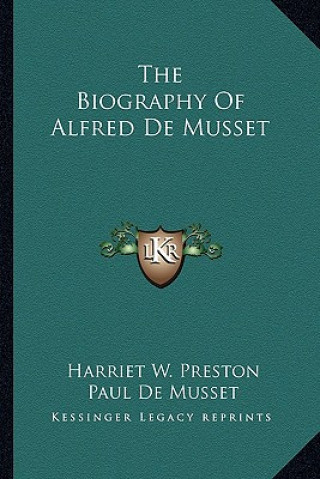 Kniha The Biography of Alfred de Musset Harriet W. Preston