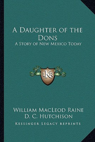 Kniha A Daughter of the Dons: A Story of New Mexico Today William MacLeod Raine