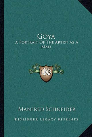 Kniha Goya: A Portrait of the Artist as a Man Manfred Schneider