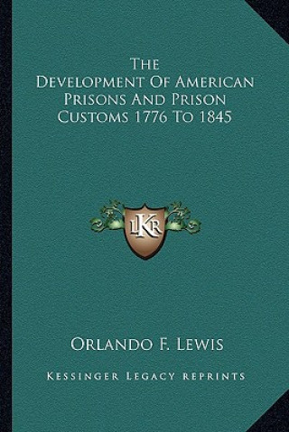 Kniha The Development of American Prisons and Prison Customs 1776 to 1845 Orlando F. Lewis
