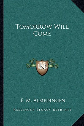 Knjiga Tomorrow Will Come E. M. Almedingen