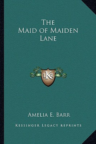 Könyv The Maid of Maiden Lane Amelia E. Barr