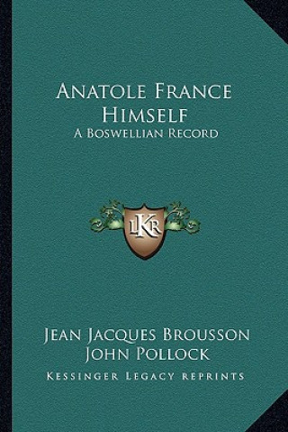 Książka Anatole France Himself: A Boswellian Record Jean Jacques Brousson