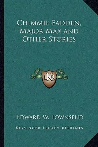 Könyv Chimmie Fadden, Major Max and Other Stories Edward W. Townsend