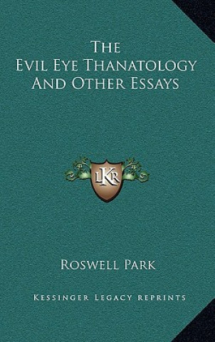 Könyv The Evil Eye Thanatology and Other Essays Roswell Park