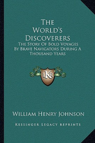 Könyv The World's Discoverers: The Story of Bold Voyages by Brave Navigators During a Thousand Years William Henry Johnson