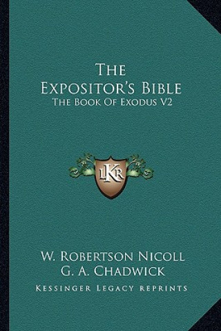 Könyv The Expositor's Bible: The Book of Exodus V2 G. a. Chadwick