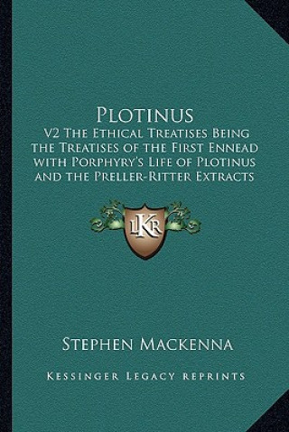 Книга Plotinus: V2 the Ethical Treatises Being the Treatises of the First Ennead with Porphyry's Life of Plotinus and the Preller-Ritt Stephen MacKenna