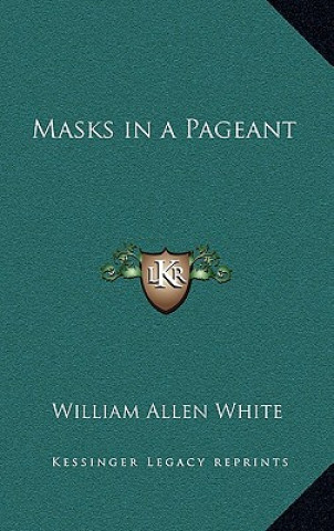 Knjiga Masks in a Pageant William Allen White
