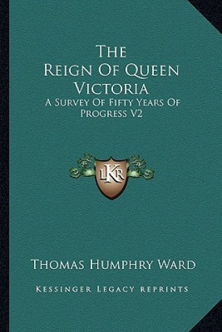 Książka The Reign of Queen Victoria: A Survey of Fifty Years of Progress V2 Thomas Humphry Ward