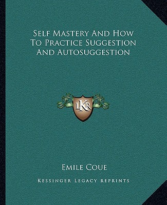 Livre Self Mastery and How to Practice Suggestion and Autosuggestion Emile Coue