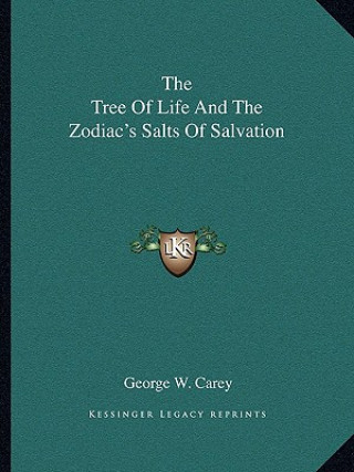 Carte The Tree of Life and the Zodiac's Salts of Salvation George W. Carey