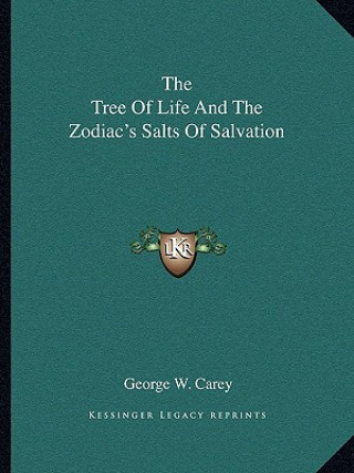 Kniha The Tree of Life and the Zodiac's Salts of Salvation George W. Carey