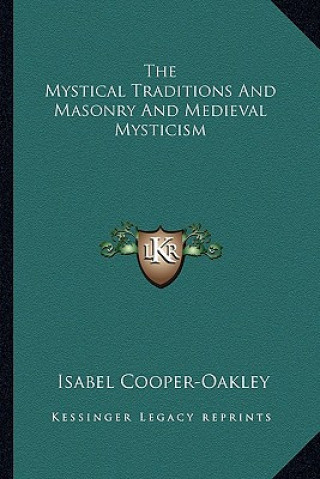 Kniha The Mystical Traditions and Masonry and Medieval Mysticism Isabel Cooper-Oakley