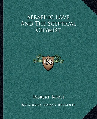 Kniha Seraphic Love and the Sceptical Chymist Boyle  Robert  S.J.