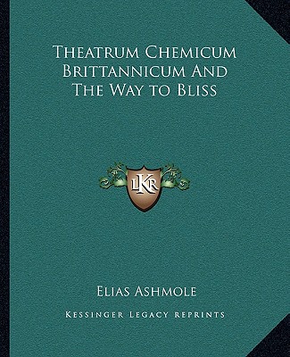 Könyv Theatrum Chemicum Brittannicum and the Way to Bliss Elias Ashmole