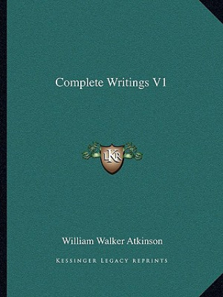 Kniha Complete Writings V1 William Walker Atkinson