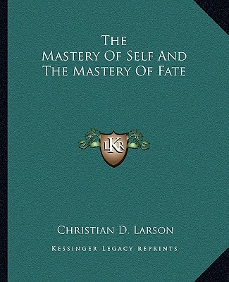 Kniha The Mastery of Self and the Mastery of Fate Christian D. Larson