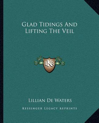 Kniha Glad Tidings and Lifting the Veil Lillian de Waters