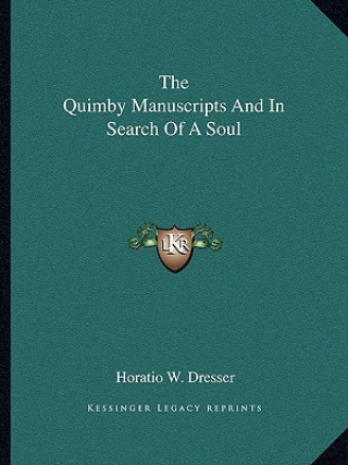 Kniha The Quimby Manuscripts and in Search of a Soul Horatio W. Dresser