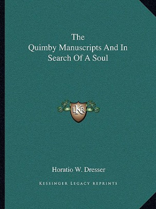 Book The Quimby Manuscripts and in Search of a Soul Horatio W. Dresser