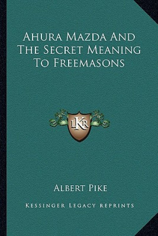 Carte Ahura Mazda and the Secret Meaning to Freemasons Albert Pike