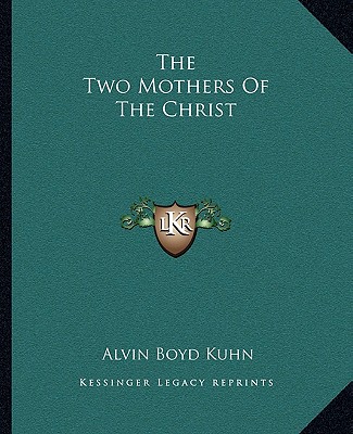 Carte The Two Mothers of the Christ Alvin Boyd Kuhn