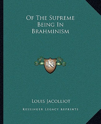 Carte Of the Supreme Being in Brahminism Louis Jacolliot