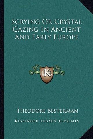 Kniha Scrying or Crystal Gazing in Ancient and Early Europe Theodore Besterman