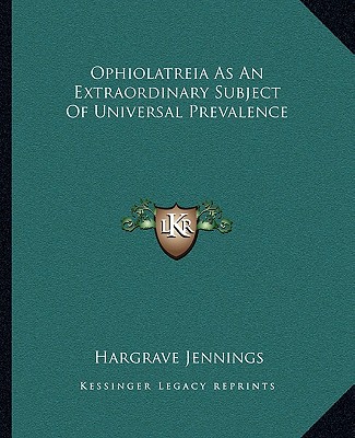 Kniha Ophiolatreia as an Extraordinary Subject of Universal Prevalence Hargrave Jennings