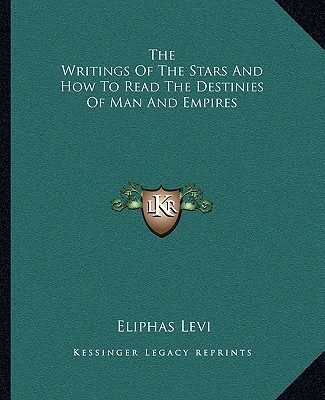 Książka The Writings of the Stars and How to Read the Destinies of Man and Empires Eliphas Levi