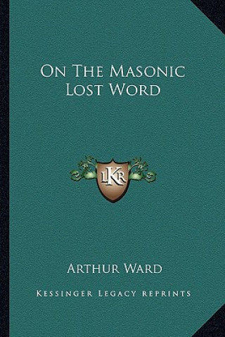 Kniha On the Masonic Lost Word Arthur Ward