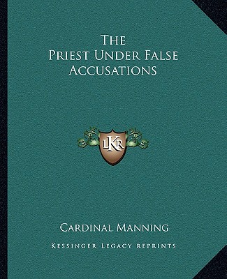Книга The Priest Under False Accusations Cardinal Manning
