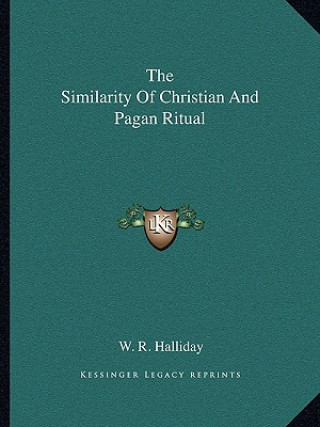 Knjiga The Similarity of Christian and Pagan Ritual W. R. Halliday